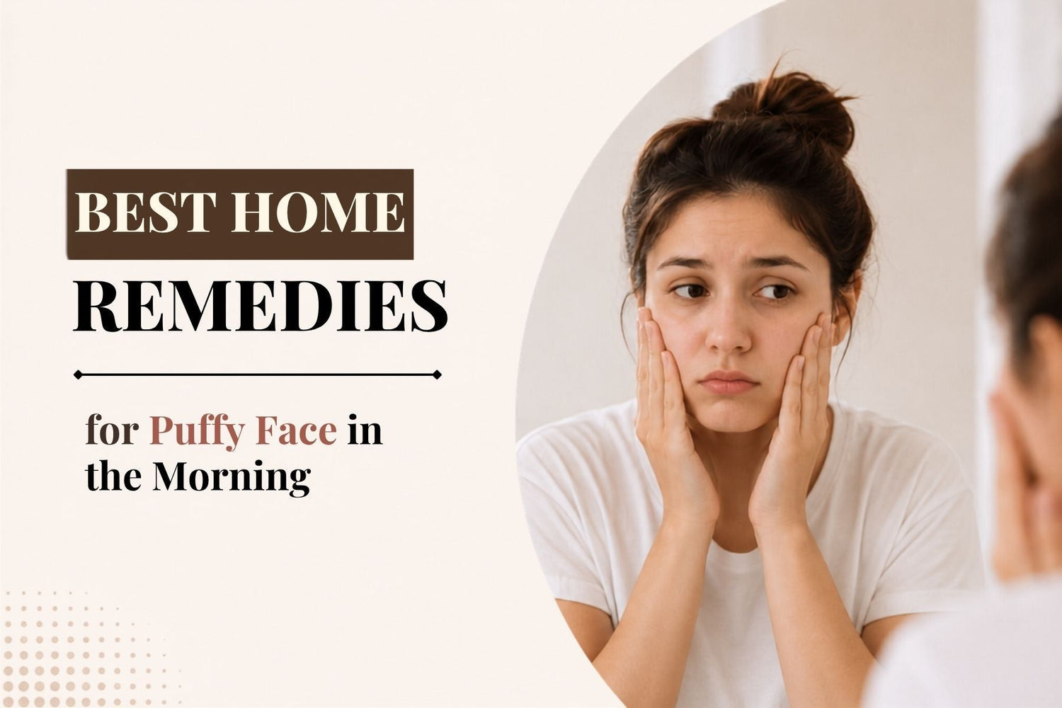 Best Home Remedies for Puffy Face in the Morning