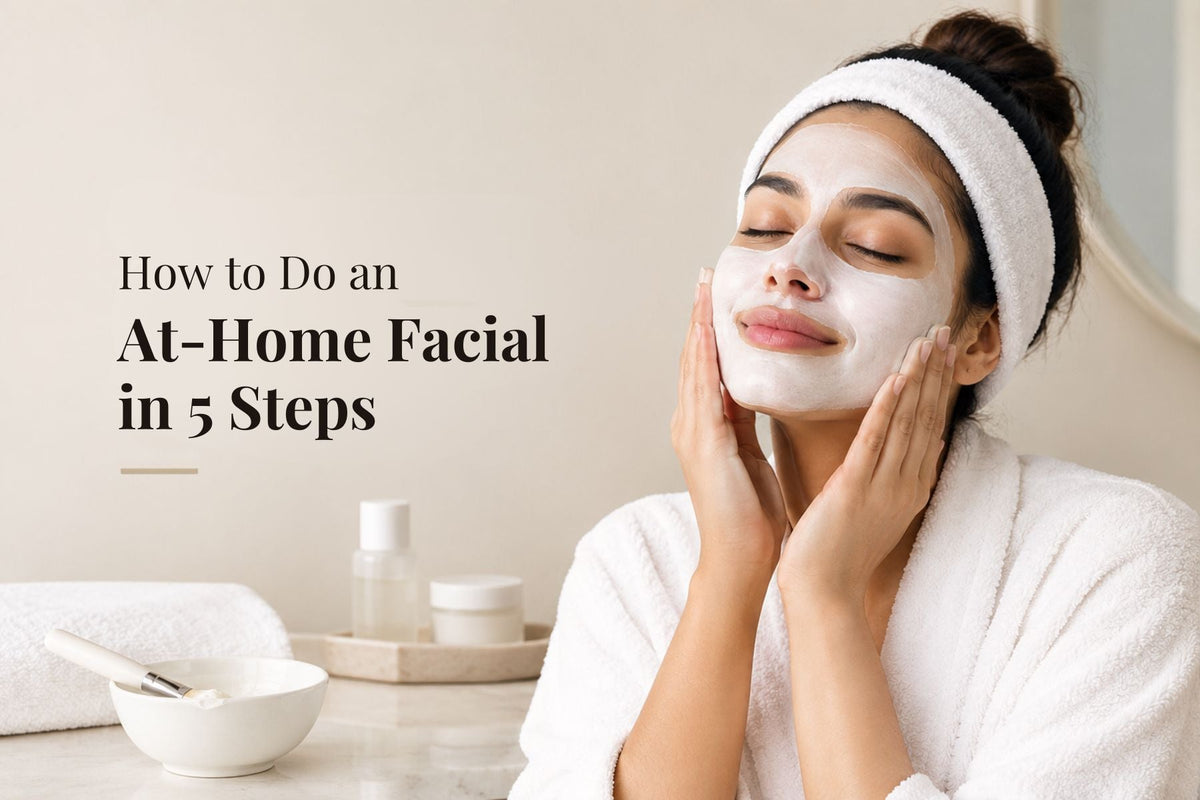 How to Do an At-Home Facial in 5 Steps (Salon Results, No Salon)
