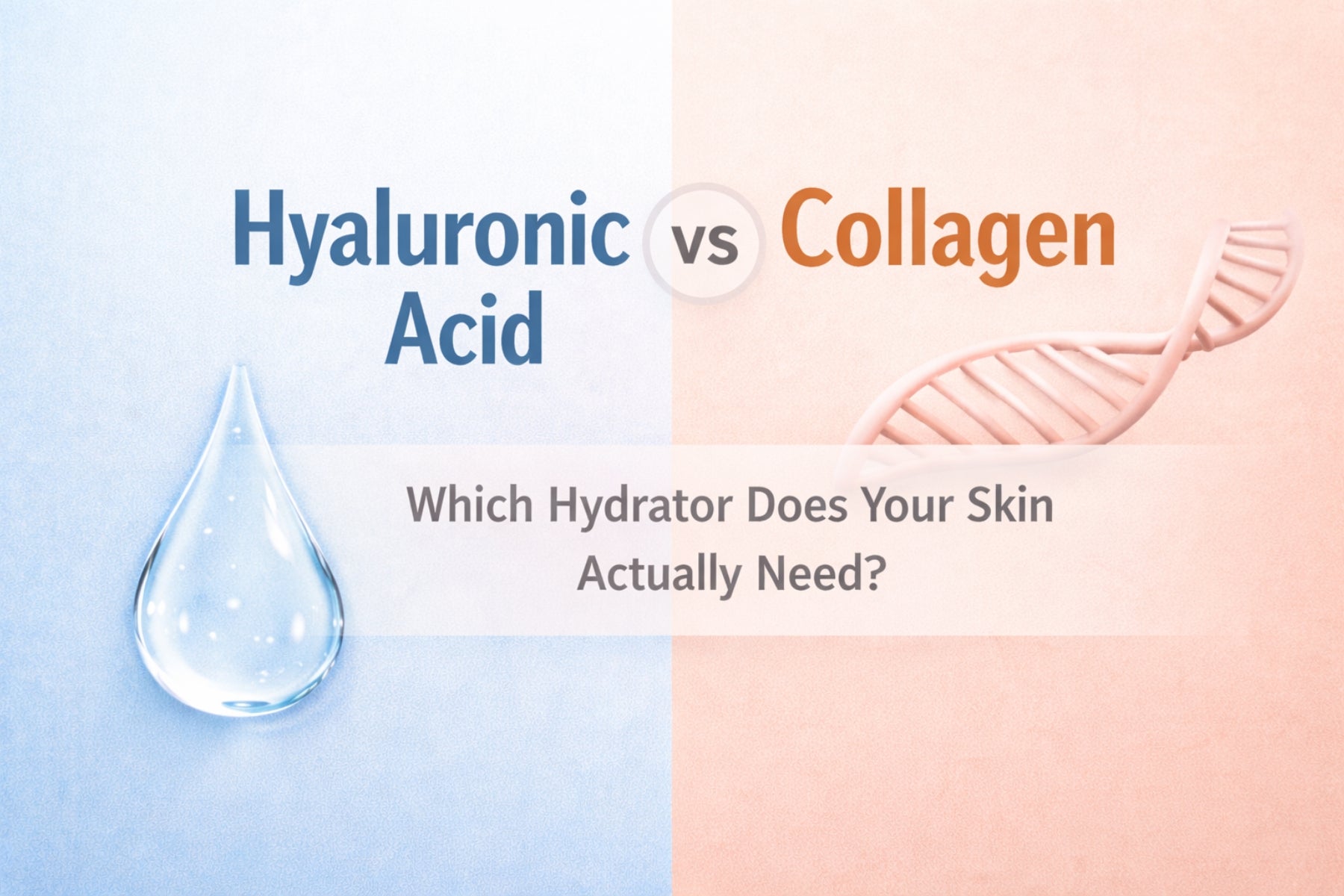 Hyaluronic Acid vs Collagen: Which Hydrator Does Your Skin Actually Need?