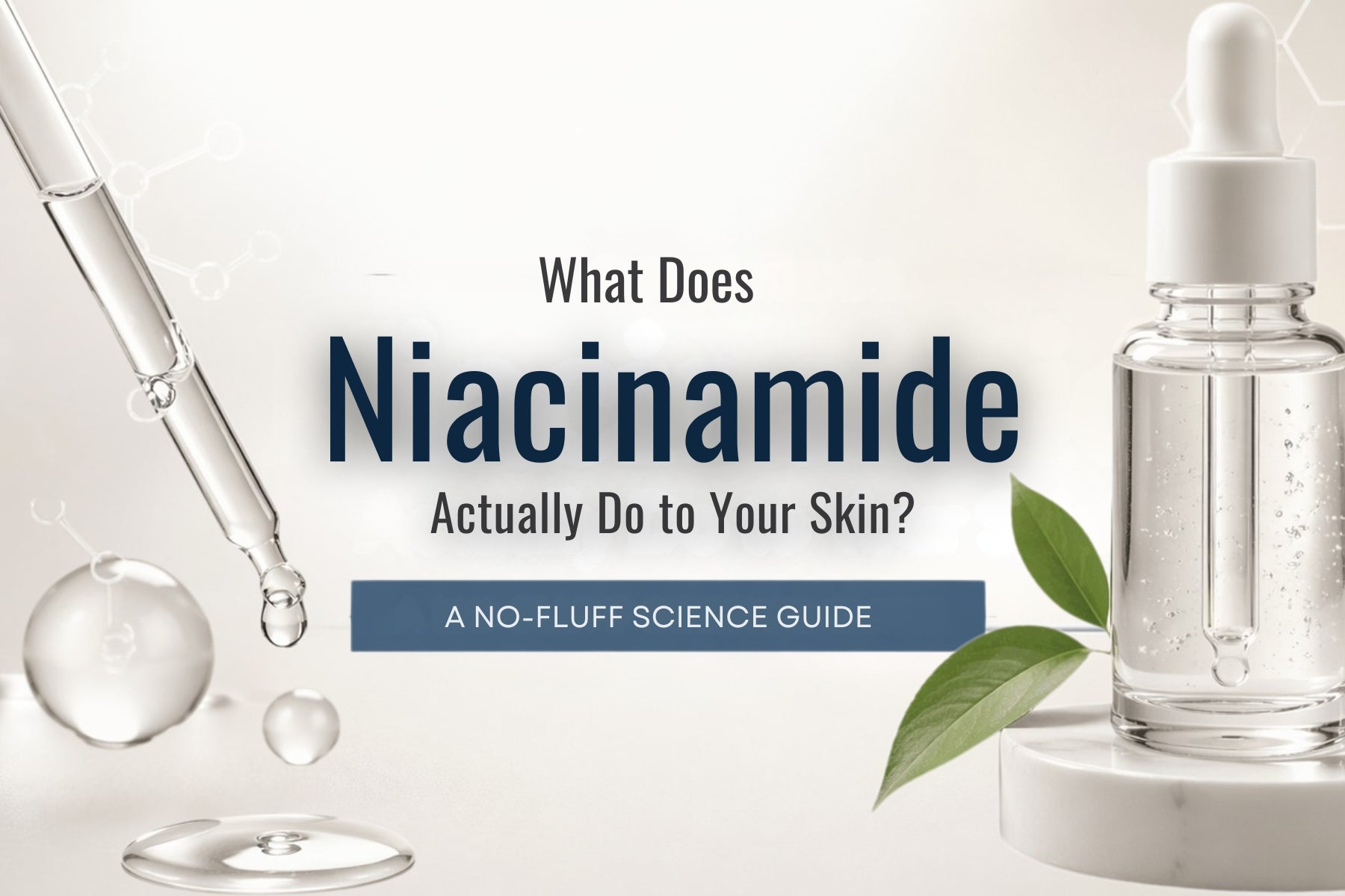 What Does Niacinamide Actually Do to Your Skin? A No-Fluff Science Guide