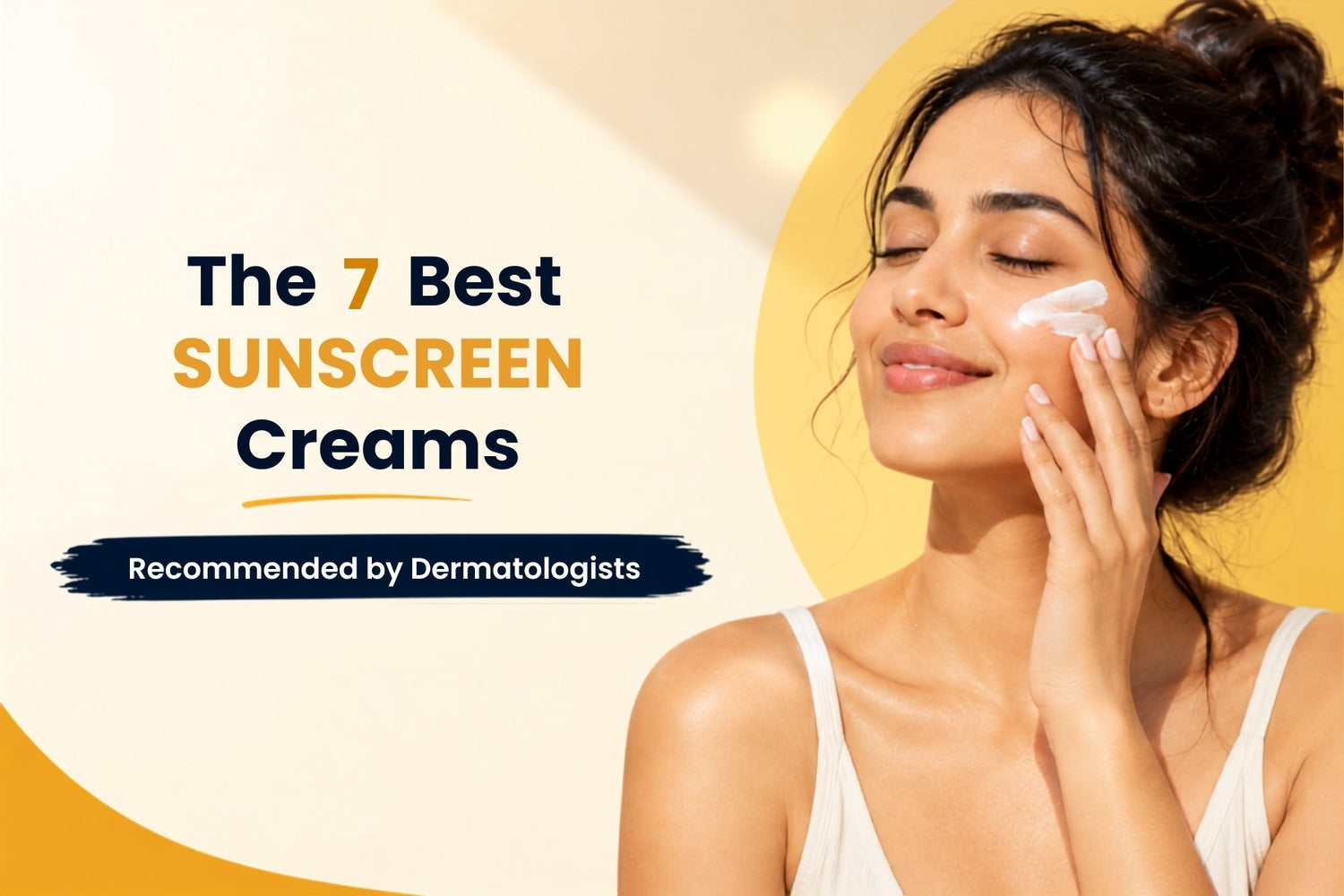 The 7 Best Sunscreen Creams Recommended by Dermatologists