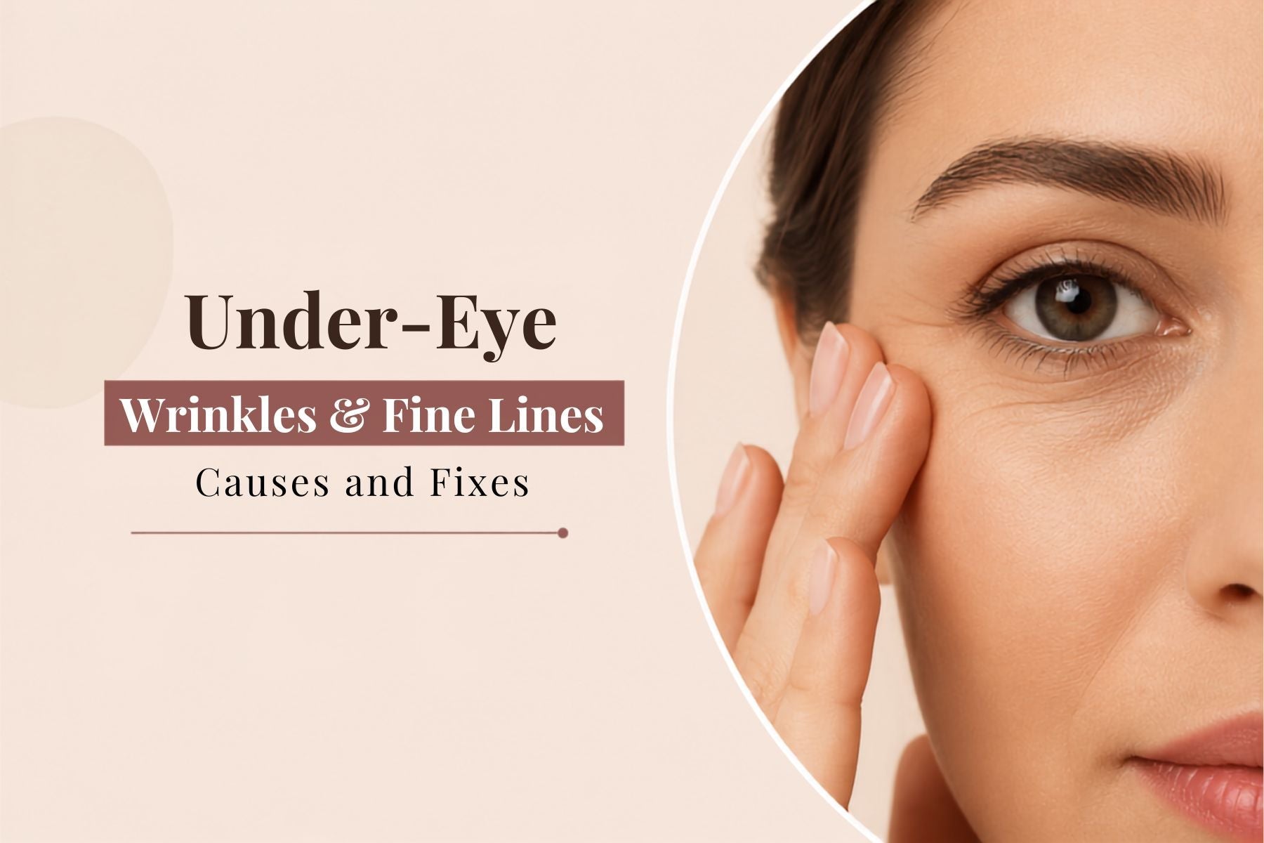 Under-Eye Wrinkles and Fine Lines: Causes and Fixes