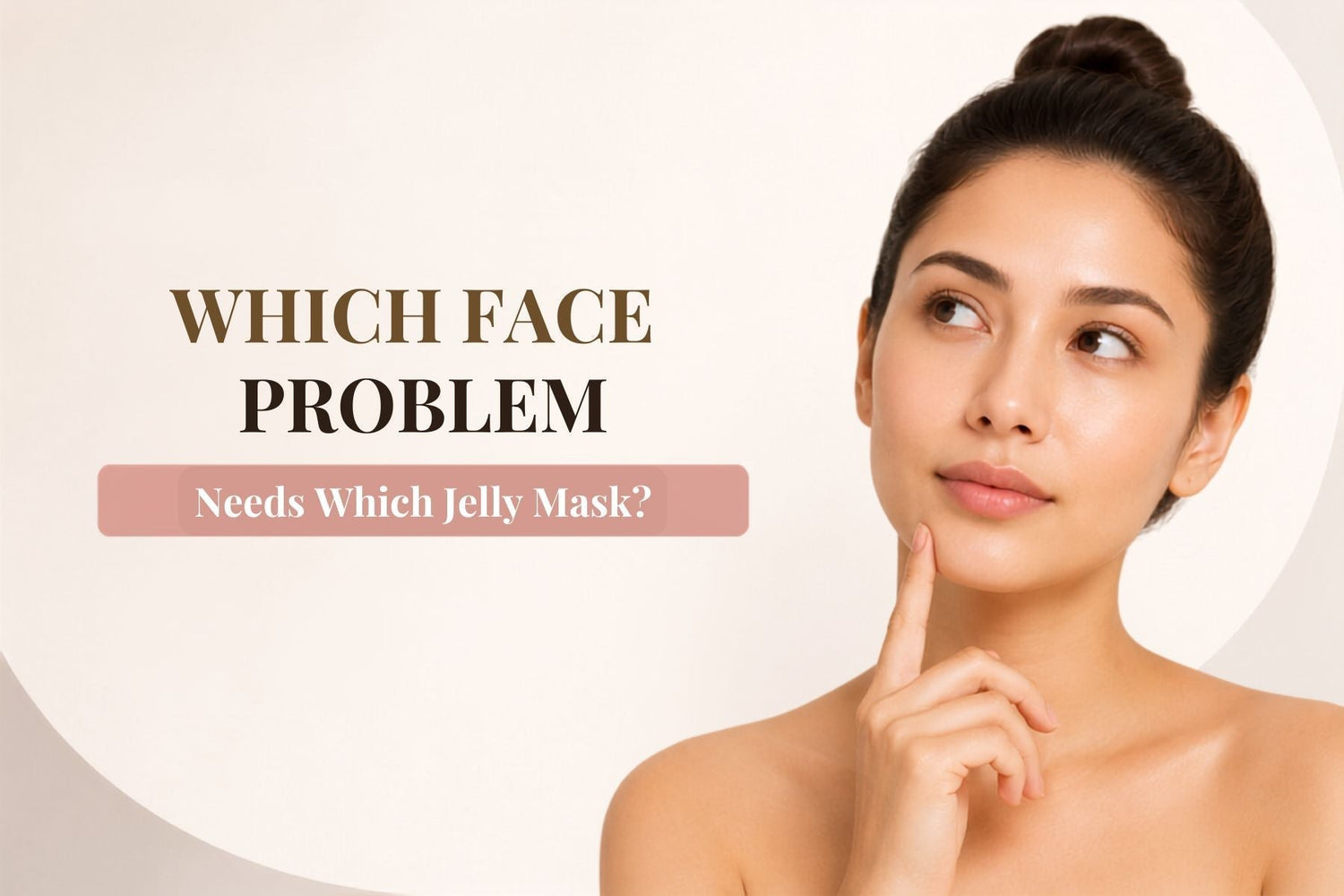 Which Face Problem Needs Which Jelly Mask
