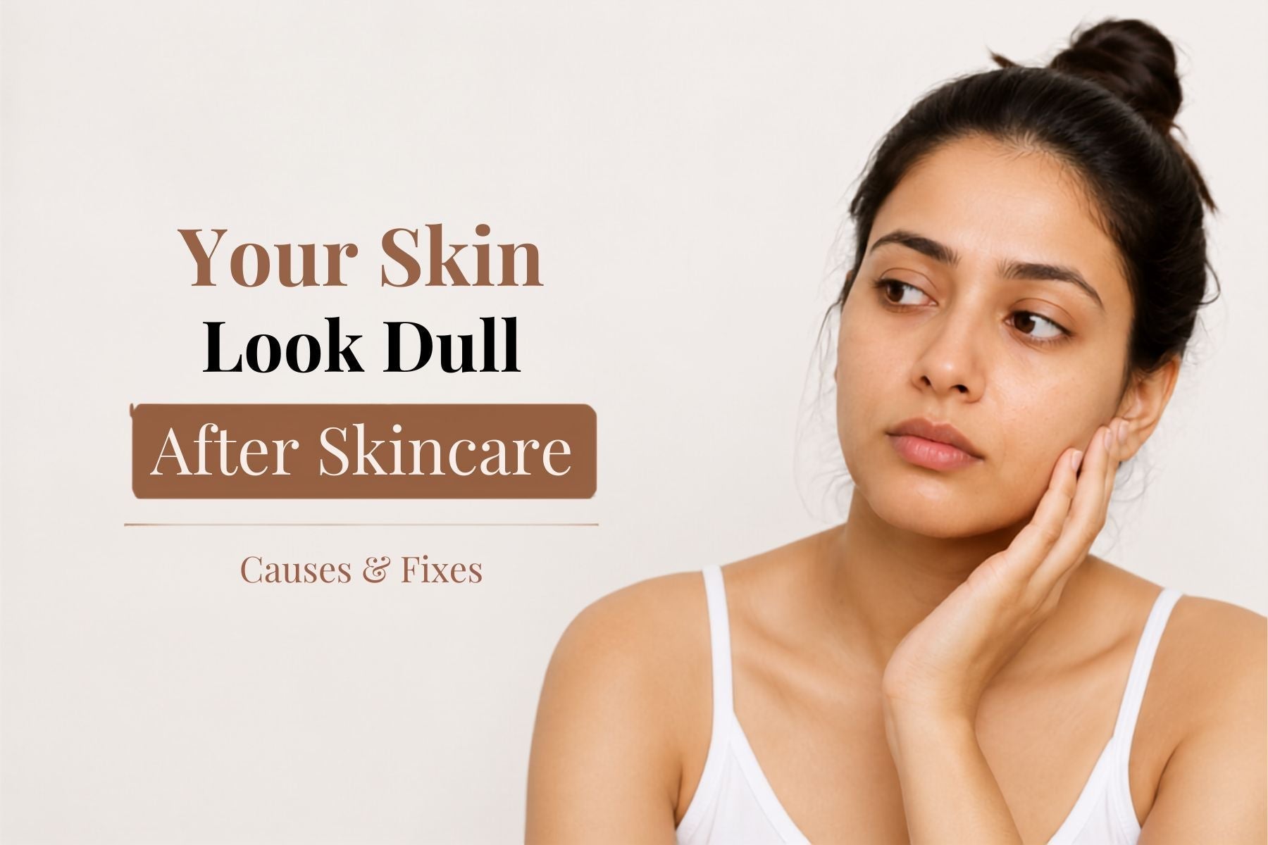 Your Skin Look Dull Even After Skincare